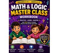 Math & Logic Master Class Workbook: Grades 3-5: 40 Visual Lessons, 240 Practice Questions & Master Reviews