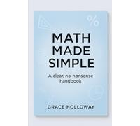 Math Made Simple: A clear, no-nonsense handbook