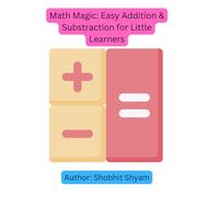 Math Magic: Easy Addition & Subtraction for Little Learners: Building confidence in numbers, one step at a time!