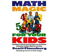 Math Magic for Your Kids: Hundreds of Games and Exercises from the Human Calculator to Make Math Fun and Easy Flansburg, Scott (Auteur)