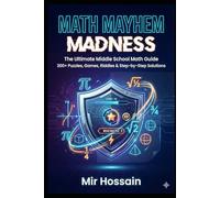 MATH MAYHEM MADNESS: The Ultimate Middle School Math GuideBook 300+ Puzzles, Games, Riddles & Step-by-Step Solutions