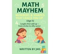 Math Mayhem: Numbers & Shapes That Crack You Up (Age 5): Clean, Hilarious, Funny Math & Shape Jokes for Kids & Children Age 4 5 6 - Counting, ... Shapes & STEM Giggles for Smart Preschoolers