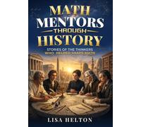 Math Mentors Through History: Stories of the Thinkers Who Helped Shape Math