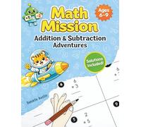 Math Mission Workbook for Kids Ages 6-9: Addition and Subtraction with 90+ Activities: Single, Double & Triple Digit Math Practice ,Fun Learning Puzzles and Worksheets with Answer Key