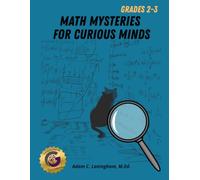 Math Mysteries for Curious Minds - Grades 2-3: When Kids Need A Good Challenge