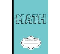 Math Notebook: 100 pages lined Composition Notebook