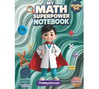 Math Notebook for Kids - My Math Superpower (Grades 1-4): 1/2 Inch Graph Paper, Topic Tracker, Confidence-Building Notebook (The Life-Saving Squad Collection)