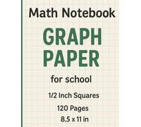 Math Notebook Graph Paper for School: 1/2 Inch Squares: Perfect Math Practice Book with Large Grid Paper - Ideal for Students, Teachers, and Classroom Use - 8.5 x 11 in, 120 Pages