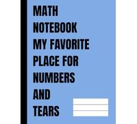 Math Notebook My Favorite Place For Numbers And Tears: 8.5 x 11 in, 4 Squares Per Inch, 110 Pages, Funny Title