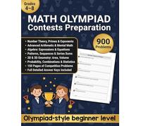 Math Olympiad Contests Prep Workbook for Grades 4-8: 900 Competition-Level Problems with Detailed Answer Key Covering Number Theory, Arithmetic, ... Logic, and Word Problems | for Kids Ages 9-13