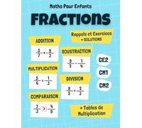 Math pour Enfant: Rappel et Exercices d'Addition, Soustraction, Multiplication, Division, Comparaison des Fractions: Exercices Chronométrés avec Solutions et Tables de Multiplication