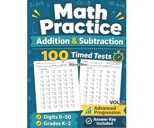 Math Practice: Addition & Subtraction Volume 2: 100 Timed Tests with 60 Problems Each for Grades K-2, Digits 0-50, Advanced Progression Math Workbook