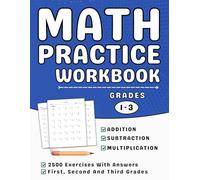 Math Practice Workbook For Grades 1 To 3 Addition, Subtraction And Multiplication: 1st, 2nd And 3rd Grade Math Workbook For Kids (Ages 6-9) More Than 2500 Exercises With Answers
