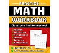 Math Practice Workbook For Grades 3 To 4 Addition, Subtraction, Multiplcation, Division, Geometry & Measurement: Math Book 3rd, 4th Grades With More Than 2100 Questions With Solutions
