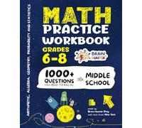 Math Practice Workbook Grades 6-8: 1000+ Questions You Need to Kill in Middle School by Brain Hunter Prep
