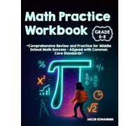 Math Practice Workbook Grades 6-8: Comprehensive Review and Practice for Middle School Math Success - Aligned with Common Core Standards