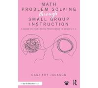 Math Problem Solving Through Small Group Instruction: A Guide to Increasing Proficiency in Grades K-5