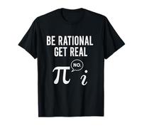 Math Pun Humour Be Rational Get Real Pi Imaginary Numbers T-Shirt