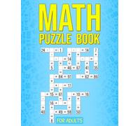 Math Puzzle Book for Adults: 400 Engaging Math Puzzles and Brain Teasers to Challenge Logic, Improve Focus, and Strengthen Mental Math.
