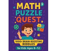 Math Puzzle Quest: 1000+ Brain-Boosting Riddles for Kids Ages 8-12: Master Math with Logic, Fun, and Real-Life Challenges | Ages 8 to 12 | Perfect for Home, School & Travel