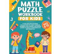 Math Puzzles Workbook for Kids: A Fun and Educational Collection of Logic Puzzles, Number Challenges, and Brain Games to Build Confidence in Mathematics