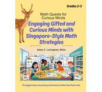 Math Quests for Curious Minds Grades 2 & 3: Engaging Gifted and Curious Minds with Singapore-Style Math Strategies