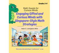 Math Quests for Curious Minds Grades 3 & 4: Engaging Gifted and Curious Minds with Singapore-Style Math Strategies