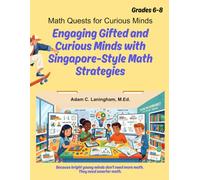 Math Quests for Curious Minds Grades 6-8: Engaging Gifted and Curious Minds with Singapore-Style Math Strategies