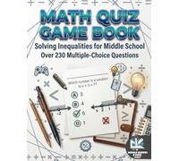 Math Quiz Game Book: Solving Inequalities for Middle School | 230 Multiple-Choice Questions: One-Step, Two-Step, Multi-Step, Compound Inequalities, Variables on Both Sides & Word Problems | Grades 6-8
