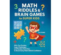 MATH RIDDLES & BRAIN GAMES FOR SUPER KIDS: 250+ Fun Puzzles, Logic Challenges, and Number Activities to Boost Early Math Skills & Confidence