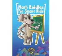 Math Riddles for Smart Kids: 400+ Math Riddles and Brain Teasers Your Whole Family Will Love