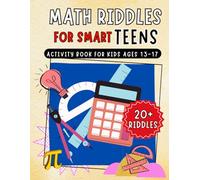 Math Riddles for Smart Teens: Fun Brain Teasers & Activity Book for Kids Ages 13-17