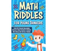 Math Riddles for Young Thinkers (Kids Ages 6-8 | 9-12): Over 200 Fun and Challenging Riddles & Brain Teasers to Enhance Math Skills and Smart Thinking