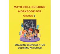 Math Skill-Building Workbook for Grade 5: Engaging Exercises + Fun Coloring Activities!: Master Fractions, Decimals, Geometry, and Word Problems Through Learning, Practicing, and Coloring. Ages 10-11!