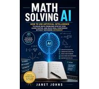 Math Solving AI: How to Use Artificial Intelligence to Solve Math Problems Step by Step, Learn Faster, and Build Real Confidence Without Becoming Dependent