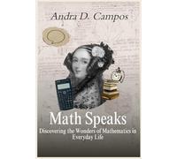 Math Speaks: Discovering the Wonders of Mathematics in Everyday Life