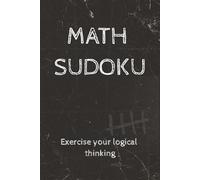 Math Sudoku: Math Sudoku | Exercise your thinking | 6x9 inches , 200 Pages | 100 Puzzles | Solutions included
