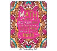 Math teacher Coloring Book: Math Is Not A Spectator Sport The Only Way To Learn Math is To Do Math: Funny Math Teacher Coloring Best Gift Idea For Women