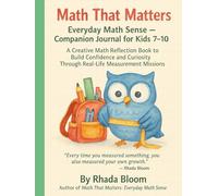 Math That Matters: Everyday Math Sense - Companion Journal for Kids 7-10: A Creative Math Reflection Book to Build Confidence and Curiosity Through Real-Life Measurement Missions
