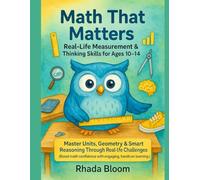 Math That Matters: Real-Life Measurement & Thinking Skills for Ages 10-14: Master Units, Geometry & Smart Reasoning Through Real-Life Challenges ... confidence with engaging, hands-on learning.)