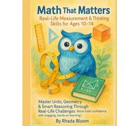 Math That Matters Real-Life Measurement & Thinking Skills for Ages 10-14: Master Units, Geometry & Smart Reasoning Through Real-Life Challenges (Boost ... confidence with engaging, hands-on learning.)