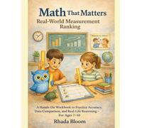 Math That Matters: Real-World Measurement Ranking: A Hands-On Workbook to Practice Accuracy, Data Comparison, and Real-Life Reasoning - For Ages 7-10