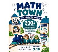 Math Town - 4th Grade Workbook: 200+ Multiple-Choice Practice Problems in Multiplication, Fractions, Decimals & More - For Ages 9-10