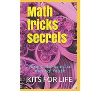 Math tricks secrets : How to be good at mental math: math tricks and shortcuts for kids