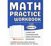 Math Workbook For Adults Addition, Subtraction, Multiplication And Division With Answers: Math Practice Book For Adults More Than 2500 Exercises