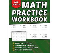 Math Workbook For Adults: Addition, Subtraction, Multiplication, Division +1170 Step-by-Step Practice Exercises with Answer Key