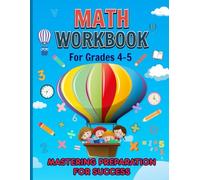 Math Workbook for Grades 4-5, Mastering Preparation for Success: Addition, Subtraction, Multiplication, Division Exercises; Fractions, Decimals & Percentage Practices & More... (With Keys)