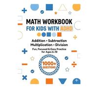 Math Workbook for Kids with ADHD: 1000+ Fun & Focused Practice Activities for Ages 6-10 | Addition, Subtraction, Multiplication & Division | Improve Focus, Confidence & Learning Skills
