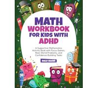 Math Workbook for Kids with ADHD: A Supportive Mathematics Activity Book with Focus Games, Real-World Problems, and Confidence-Building Tasks