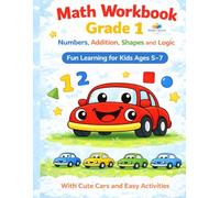 Math Workbook Grade 1. Numbers 0-10, Addition, Shapes and Logic. Car Theme for Kids.: Fun Math Practice for Kids Ages 5-7. Counting, Early Addition and Visual Logic Activities.